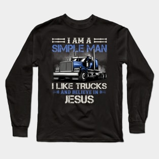 I Am A Simple Man I Like Trucks And Believe In Jesus Long Sleeve T-Shirt